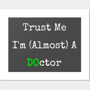 Trust Me I'm Almost A DO Doctor Posters and Art